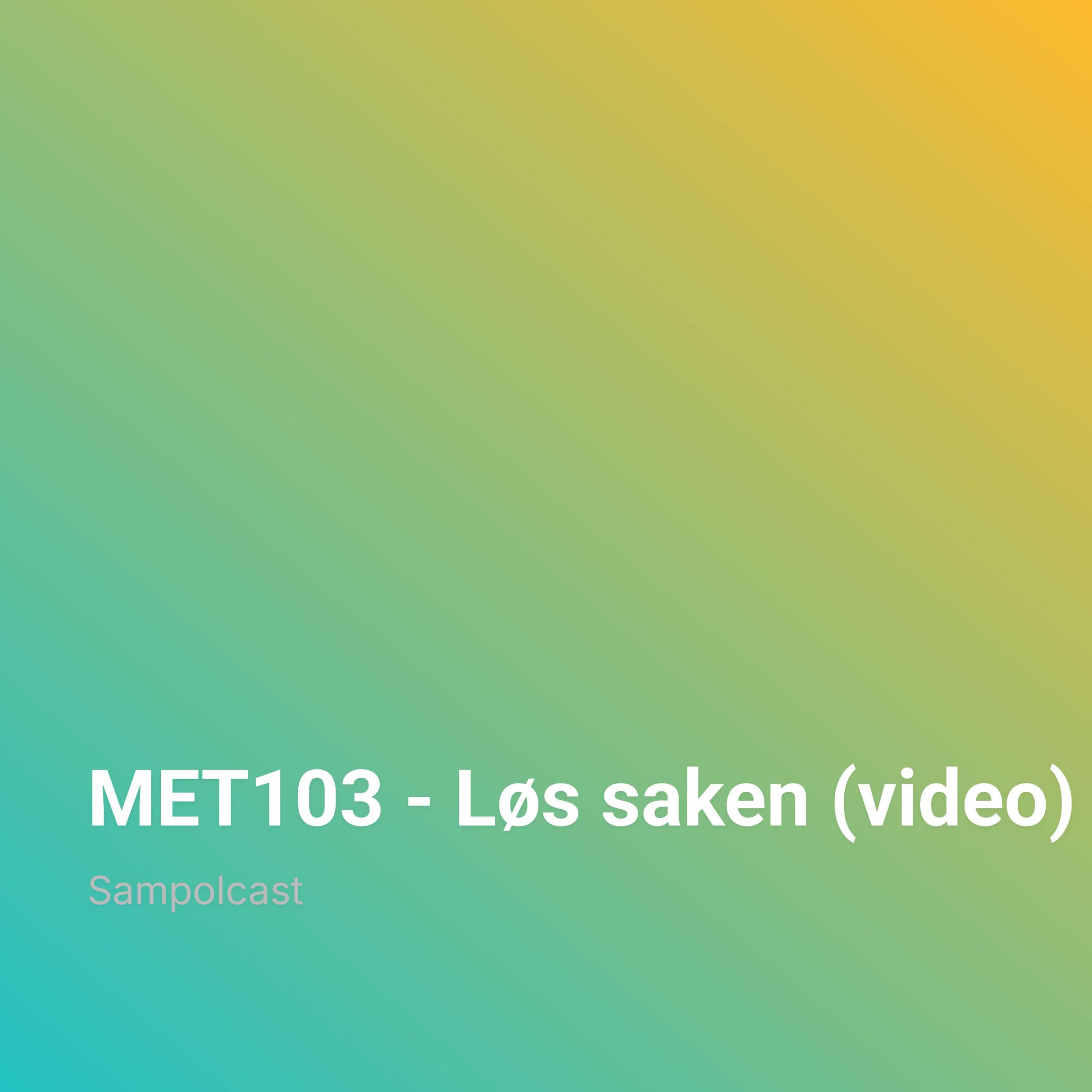 MET103 – Løs saken (video) episode artwork