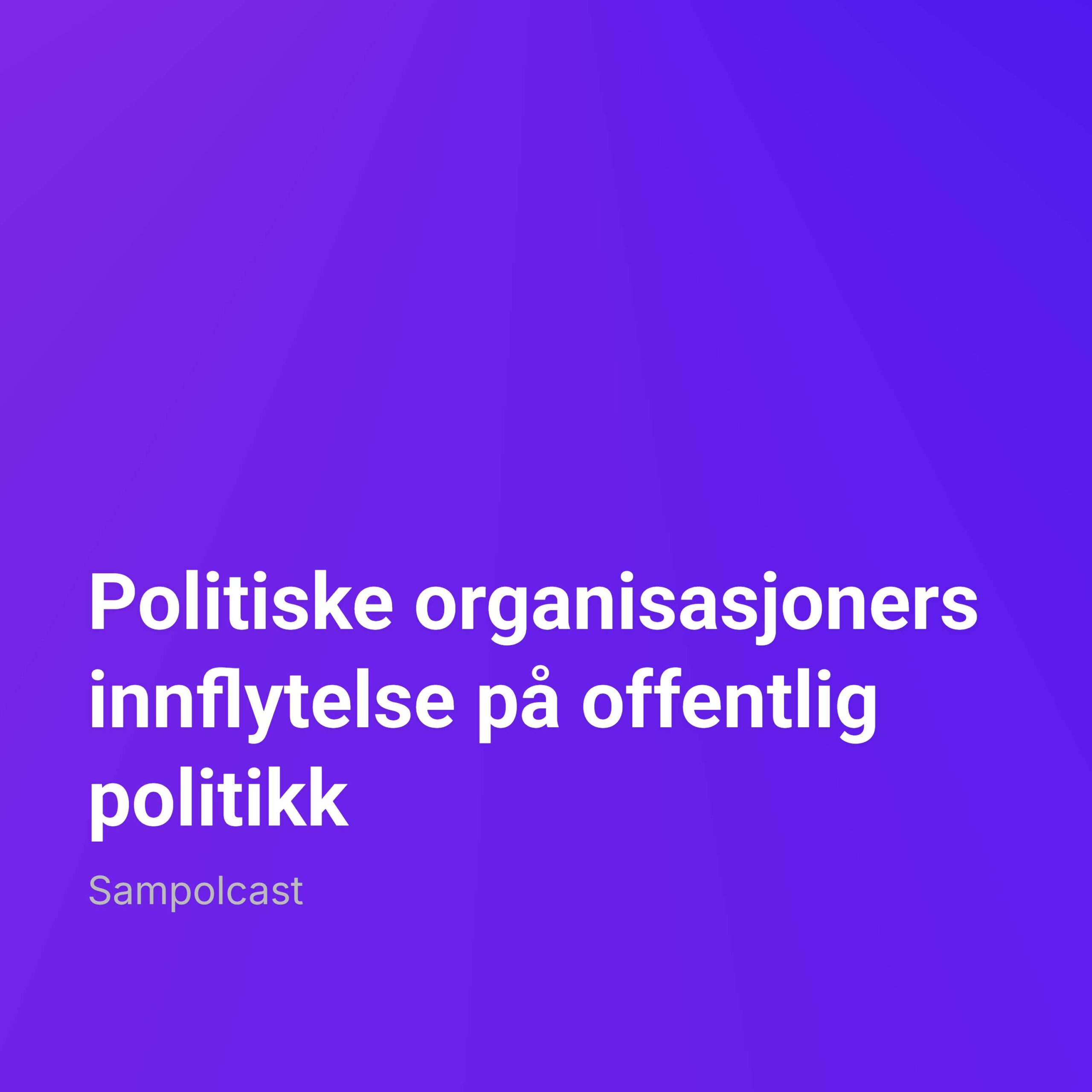 Politiske organisasjoners innflytelse på offentlig politikk episode artwork